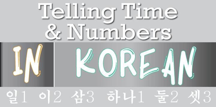Telling Time and Numbers in Korean